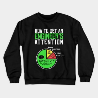 How to Get an Engineer’s Attention Crewneck Sweatshirt